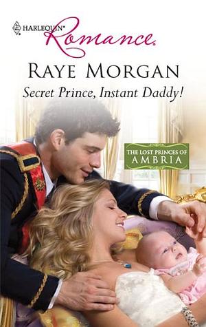 Secret Prince, Instant Daddy! by Raye Morgan