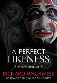 A Perfect Likeness: Two Novellas by Richard Wagamese