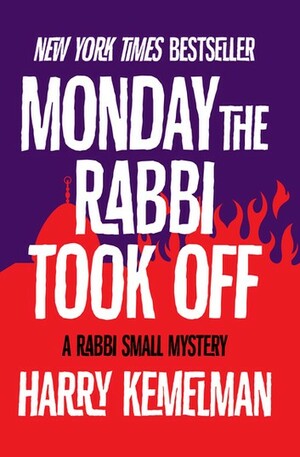Monday the Rabbi Took Off by Harry Kemelman