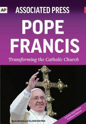 Pope Francis: Transforming the Catholic Church by Associated Press, Nicole Winfield