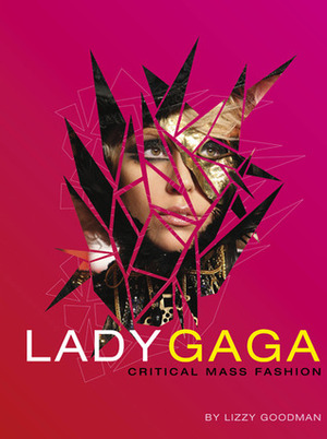 Lady Gaga: Critical Mass Fashion by Lizzy Goodman