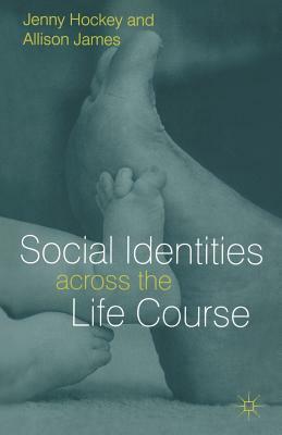Social Identities Across the Life Course by Jenny Hockey, A. James