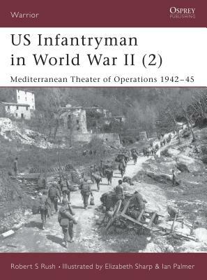 Us Infantryman in World War II (2): Mediterranean Theater of Operations 1942-45 by Robert S. Rush