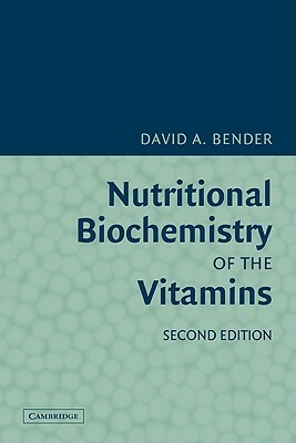 Nutritional Biochemistry of the Vitamins by David A. Bender