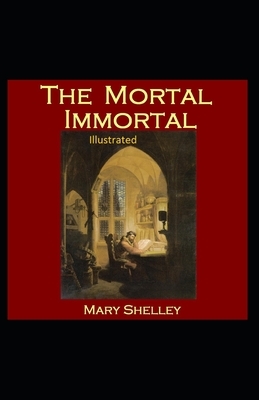 The Mortal Immortal Illustrated by Mary Shelley