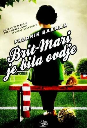 Brit-Mari je bila ovdje by Fredrik Backman