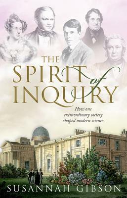 The Spirit of Inquiry: How One Extraordinary Society Shaped Modern Science by Susannah Gibson