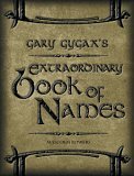 Gary Gygax's Extraordinary Book of Names: For a Gygaxian Fantasy World: The Essential Tool for Name Creation by Malcolm Bowers