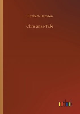 Christmas-Tide by Elizabeth Harrison