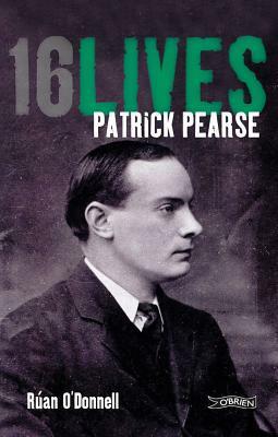 16 lives: Patrick Pearse by Ruán O'Donnell