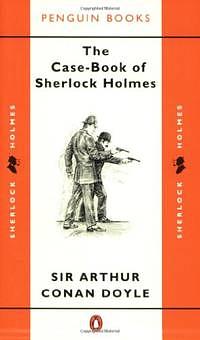 The Case-Book of Sherlock Holmes (Sherlock Holmes, #9) by Arthur Conan Doyle