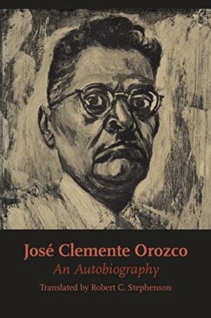 José Clemente Orozco: An Autobiography (Texas Pan American) by Robert C. Stephenson, John Palmer Leeper, José Clemente Orozco