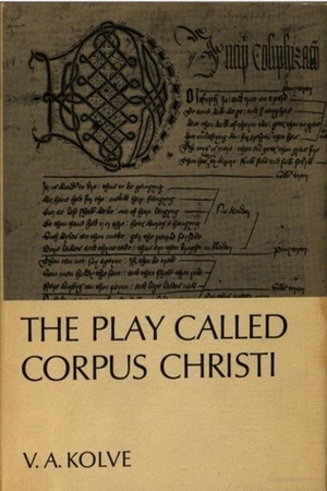 The Play Called Corpus Christi by V.A. Kolve