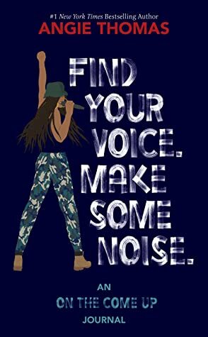 Find Your Voice. Make Some Noise: An On The Come Up Journal by Angie Thomas