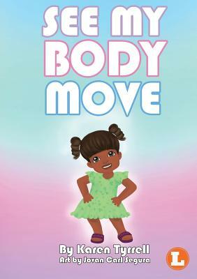 See My Body Move by Karen Tyrell