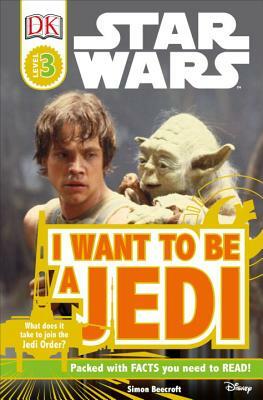 DK Readers L3: Star Wars: I Want to Be a Jedi: What Does It Take to Join the Jedi Order? by Simon Beecroft, Ryder Windham