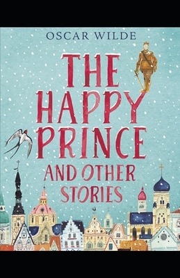 The Happy Prince and Other Tales Illustrated by Oscar Wilde