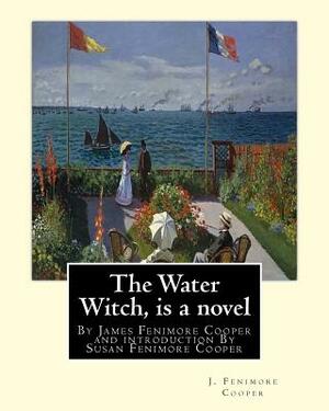 The Water Witch is a 1830 novel by James Fenimore Cooper: and introduction By Susan Fenimore Cooper, Susan Augusta Fenimore Cooper (April 17, 1813 - D by Susan Fenimore Cooper, J. Fenimore Cooper