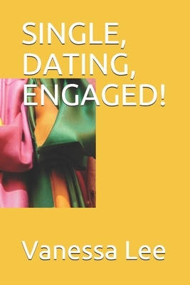 Single, Dating, Engaged! by Vanessa Lee