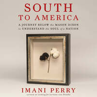 South to America: A Journey Below the Mason Dixon to Understand the Soul of a Nation by Imani Perry