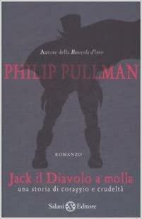 Jack il diavolo a molla. Una storia di coraggio e crudeltà by Philip Pullman