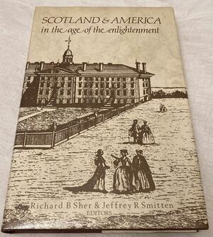 Scotland and America in the Age of the Enlightenment by Jeffrey R. Smitten, Richard B. Sher, Leigh Eric Schmidt