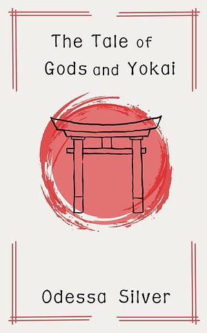 The Tale of Gods and Yokai by Odessa Silver