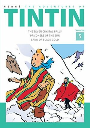 The Adventures of Tintin Volume 5: The Seven Crystal Ball / Prisoners of The Sun / Land of Black Gold by Hergé
