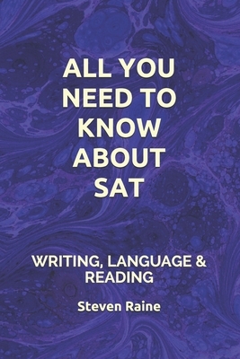 All You Need to Know about the SAT: Writing, Language & Reading by Steven Raine