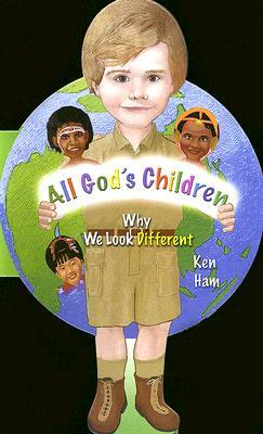 All God's Children: Why We Look Different by Ken Ham