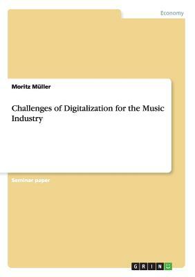 Challenges of Digitalization for the Music Industry by Moritz Müller