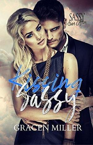 Kissing Sassy: Sassy Ever After by Gracen Miller, Gracen Miller