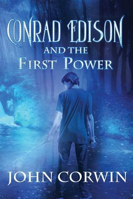 Conrad Edison and the First Power: Overworld Arcanum Book Five by John Corwin