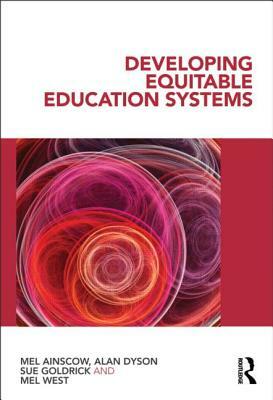 Developing Equitable Education Systems by Mel Ainscow, Sue Goldrick, Alan Dyson