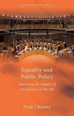 Equality and Public Policy: Exploring the Impact of Devolution in the UK by Paul Chaney
