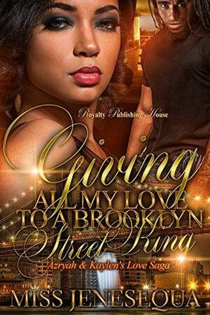 Giving All My Love to a Brooklyn Street King: Azryah & Kaylen's Love Saga by Miss Jenesequa