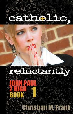 Catholic, Reluctantly by Christian M. Frank, Christian M. Frank