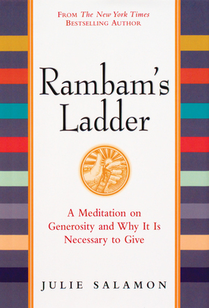 Rambam's Ladder: A Meditation on Generosity and Why It Is Necessary to Give by Julie Salamon