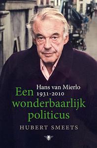 Een wonderbaarlijk politicus: Hans van Mierlo 1931-2010 by Hubert Smeets