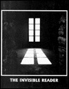 The Invisible Reader by Woodrow Phoenix, Andrew Norris, Friederike Mayröcker, Ronald Johnson, Catherine Walsh, Stewart Home, Ian Hamilton Finlay, Aaron Williamson, Ade Deaville, Bill Culbert, Bridget Penney, Harry Gilonis, Patrick Eyres, Richard Caddell, Rob Mackenzie, Bill Griffiths, John Bevis, David Dellafiora, John M. Bennett, Peter Plate, Anthony Barnett