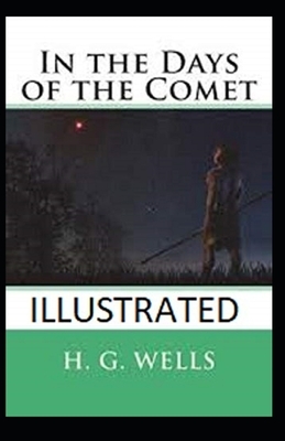 In the Days of the Comet Illustrated by H.G. Wells