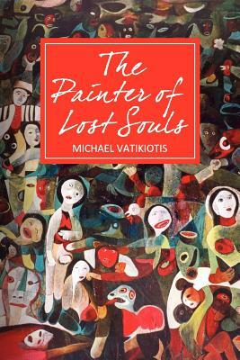The Painter of Lost Souls by Michael Vatikiotis