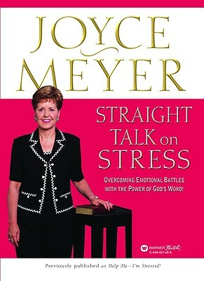 Straight Talk on Stress: Overcoming Emotional Battles with the Power of God's Word! by Joyce Meyer