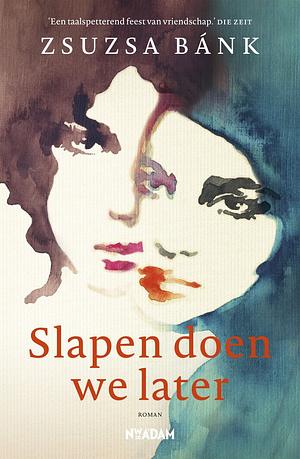 Slapen doen we later by Zsuzsa Bánk