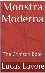Monstra moderna The crimson book by Lucas Lavoie