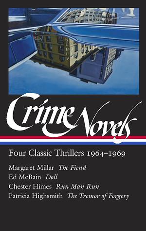 Crime Novels: Four Classic Thrillers 1964-1969 (LOA #371): The Fiend / Doll / Run Man Run / The Tremor of Forgery by Geoffrey O'Brien