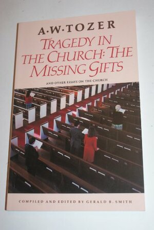 Tragedy In The Church: The Missing Gifts by Gerald F. Smith, Gerald B. Smith