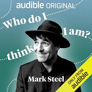 Who Do I Think I Am? by Mark Steel