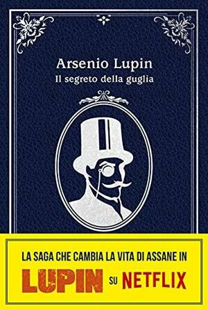 Il segreto della guglia. Arsenio Lupin by Maurice Leblanc