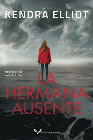 La hermana ausente by Roberto Falcó Miramontes, Kendra Elliot